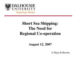 Short Sea Shipping : The Need for Regional Co-operation August 12, 2007