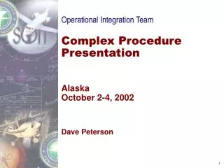 Operational Integration Team Complex Procedure Presentation Alaska October 2-4, 2002 Dave Peterson