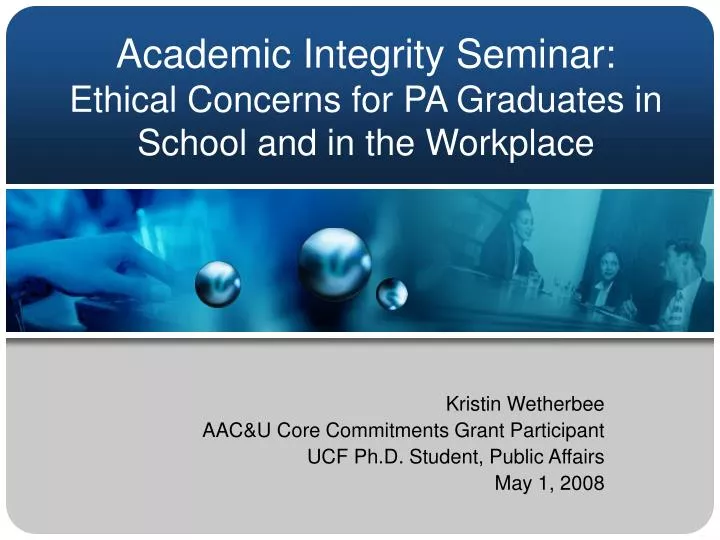 academic integrity seminar ethical concerns for pa graduates in school and in the workplace