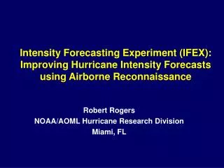 Intensity Forecasting Experiment (IFEX): Improving Hurricane Intensity Forecasts using Airborne Reconnaissance