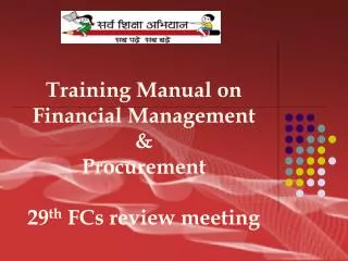 Training Manual on Financial Management &amp; Procurement 29 th FCs review meeting
