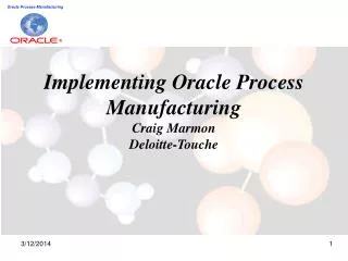 Implementing Oracle Process Manufacturing Craig Marmon Deloitte-Touche