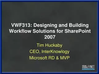 VWF313: Designing and Building Workflow Solutions for SharePoint 2007
