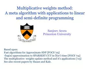 Multiplicative weights method: A meta algorithm with applications to linear and semi-definite programming