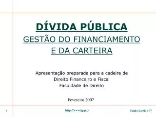 DÍVIDA PÚBLICA GESTÃO DO FINANCIAMENTO E DA CARTEIRA Apresentação preparada para a cadeira de Direito Financeiro e Fisca