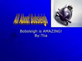 Bobsleigh is AMAZING! By:Tiia