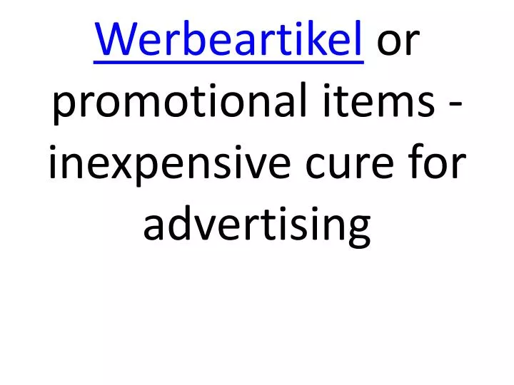 werbeartikel or promotional items inexpensive cure for advertising
