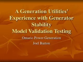 A Generation Utilities’ Experience with Generator Stability Model Validation Testing