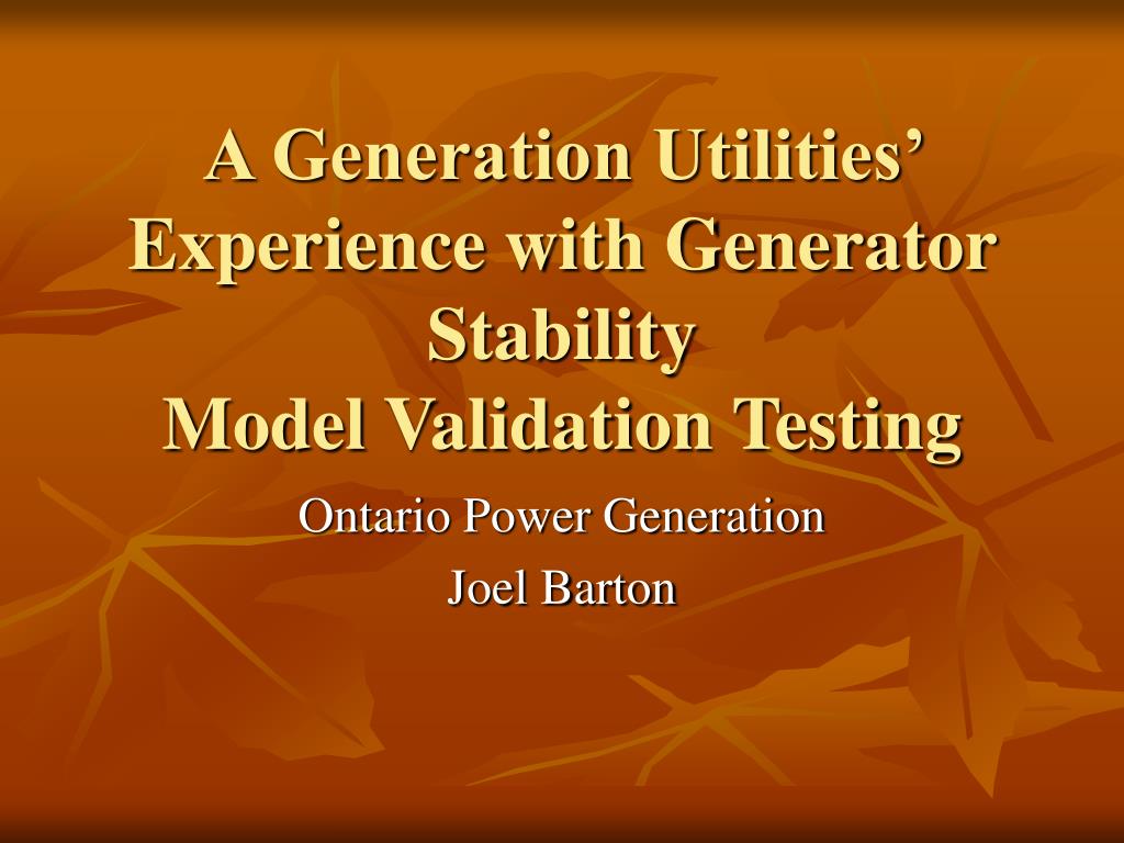 Model Utility Test PPT - A Generation Utilities’ Experience with Generator Stability Model ...