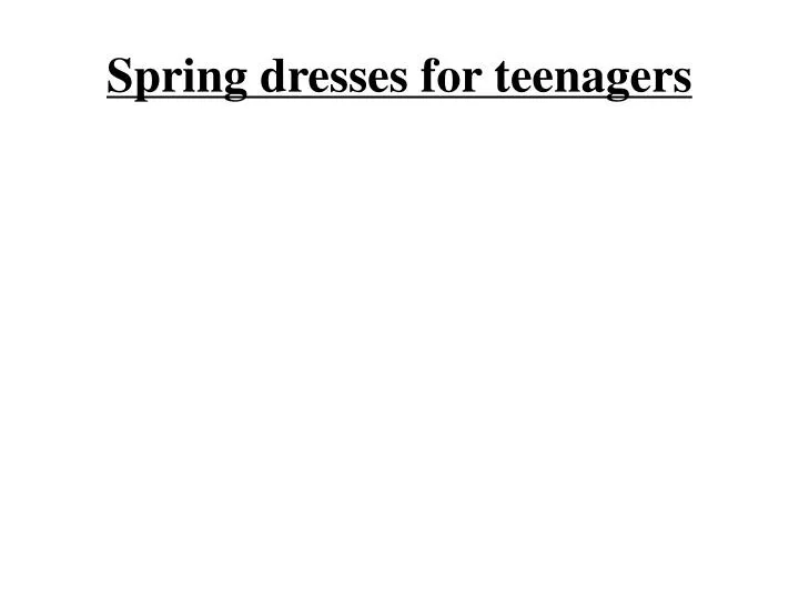 spring dresses for teenagers