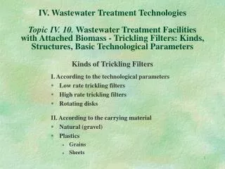 Kinds of Trickling Filters I. According to the technological parameters Low rate trickling filters High rate trickling f