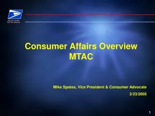 Consumer Affairs Overview MTAC Mike Spates, Vice President &amp; Consumer Advocate 2/23/2005