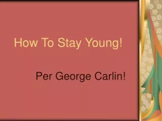 How To Stay Young!