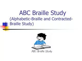 ABC Braille Study (Alphabetic-Braille and Contracted- Braille Study)