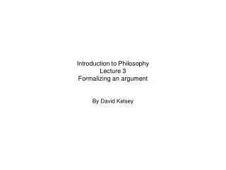 Introduction to Philosophy Lecture 3 Formalizing an argument