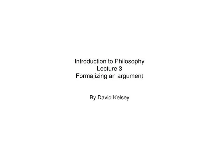 introduction to philosophy lecture 3 formalizing an argument
