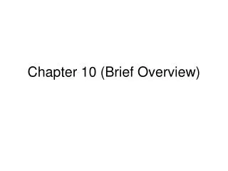 Chapter 10 (Brief Overview)