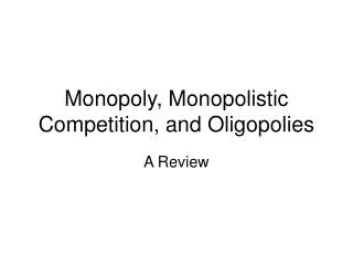 Monopoly, Monopolistic Competition, and Oligopolies