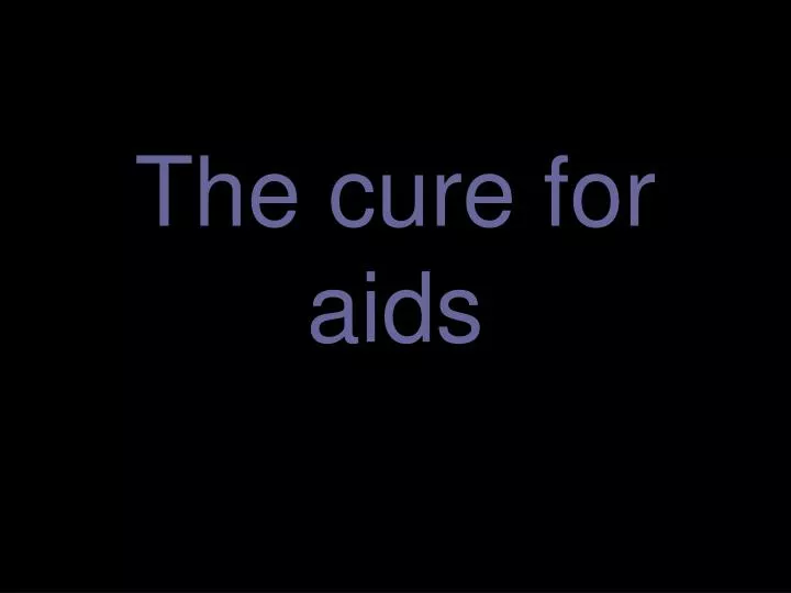 the cure for aids