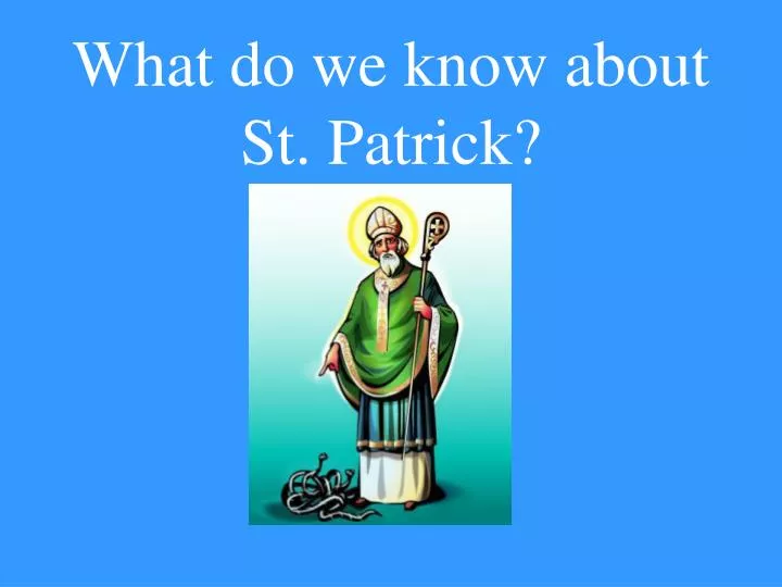 what do we know about st patrick