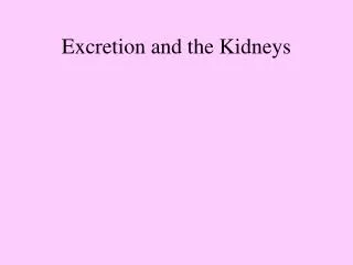 Excretion and the Kidneys