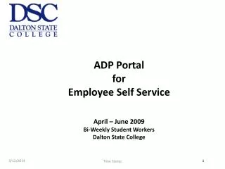 ADP Portal for Employee Self Service April – June 2009 Bi-Weekly Student Workers Dalton State College