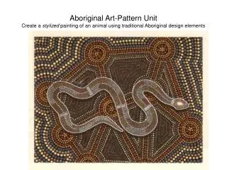 Aboriginal Art-Pattern Unit Create a stylized painting of an animal using traditional Aboriginal design elements