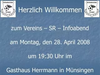 zum Vereins – SR – Infoabend am Montag, den 28. April 2008 um 19:30 Uhr im Gasthaus Herrmann in Münsingen