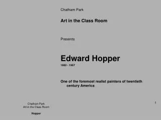 Chatham Park Art in the Class Room Presents Edward Hopper 1882 - 1967 One of the foremost realist painters of twentiet