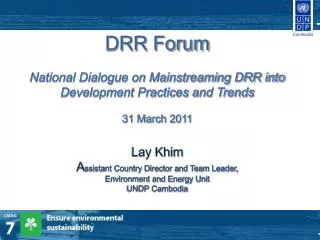 DRR Forum National Dialogue on Mainstreaming DRR into Development Practices and Trends 31 March 2011 Lay Khim A ssista