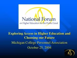 Exploring Access in Higher Education and Choosing our Future Michigan College Personnel Association October 25, 2004