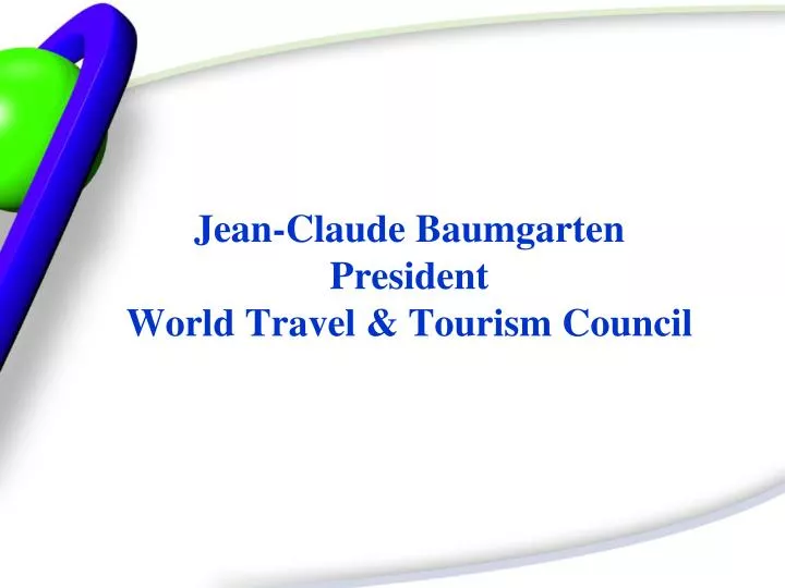 jean claude baumgarten president world travel tourism council
