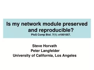Is my network module preserved and reproducible? PloS Comp Biol. 7(1): e1001057.