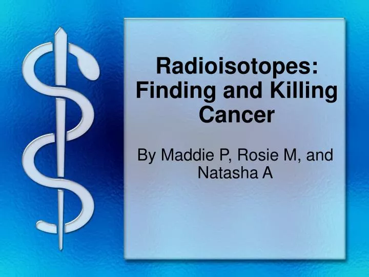 radioisotopes finding and killing cancer
