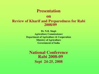 Presentation on Review of Kharif and Preparedness for Rabi 2008/09 Dr. N.B. Singh Agriculture Commissioner Department