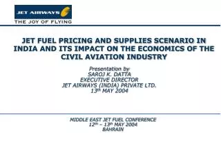 JET FUEL PRICING AND SUPPLIES SCENARIO IN INDIA AND ITS IMPACT ON THE ECONOMICS OF THE CIVIL AVIATION INDUSTRY