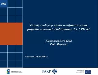 Zasady realizacji umów o dofinansowanie projektu w ramach Poddziałania 2.1.1 PO KL Aleksandra Berg-Koza Piotr Majewski