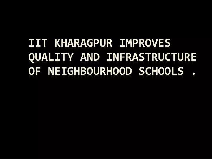 iit kharagpur improves quality and infrastructure of neighbourhood schools