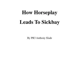 How Horseplay Leads To Sickbay By PR3 Anthony Slade