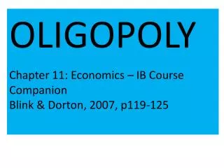 OLIGOPOLY Chapter 11: Economics – IB Course Companion Blink &amp; Dorton , 2007, p119-125