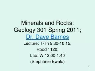 Minerals and Rocks: Geology 301 Spring 2011; Dr. Dave Barnes