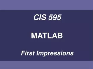 CIS 595 MATLAB First Impressions