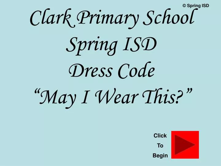 clark primary school spring isd dress code may i wear this