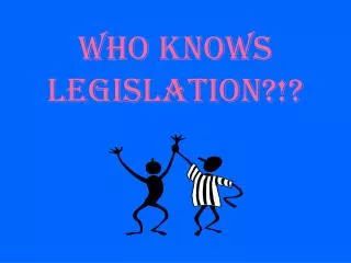 WHO knows legislation?!?
