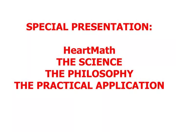 special presentation heartmath the science the philosophy the practical application