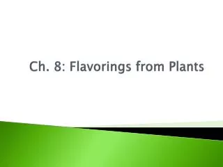 Ch. 8: Flavorings from Plants