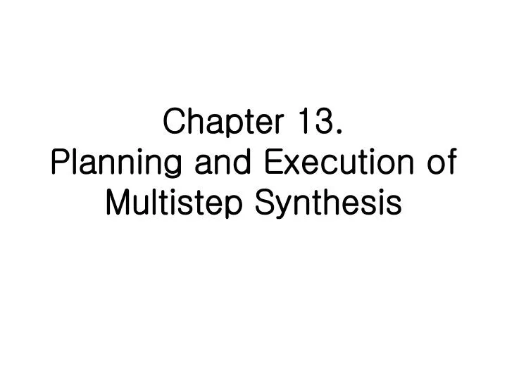 chapter 13 planning and execution of multistep synthesis