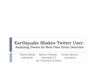 Earthquake Shakes Twitter User: Analyzing Tweets for Real-Time Event Detection