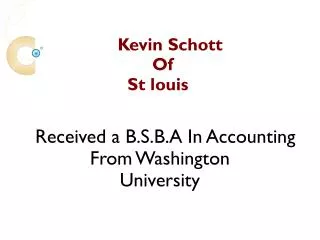 Kevin Schott - Recieved a B.S.B.A In Accounting From Washington University, St Louis