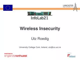 Wireless Insecurity Utz Roedig University College Cork, Ireland, utz@cs.ucc.ie